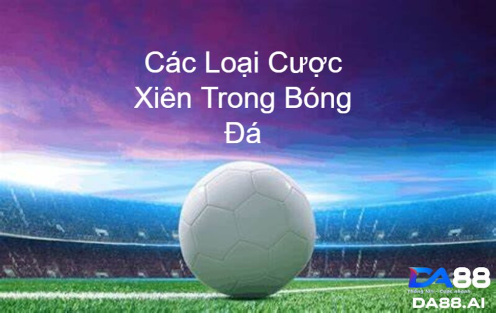Cược xiên là gì? Cách chơi, chiến lược và so sánh các loại cược 5 Tại DA88 có đa dạng nhiều loại hình cá cược: cược xiên đôi, cược xiên ba,...