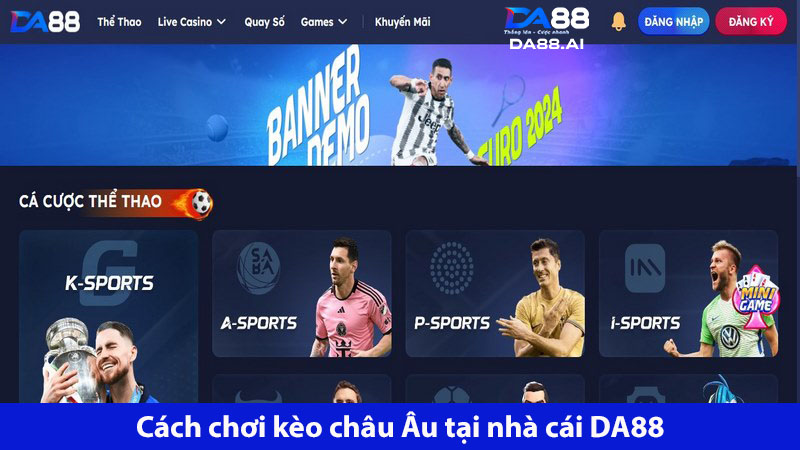 Kèo châu Âu là gì? Cách đọc và kinh nghiệm thắng kèo cực hay 4 4 bước tham gia cược kèo bóng đá châu Âu tại DA88