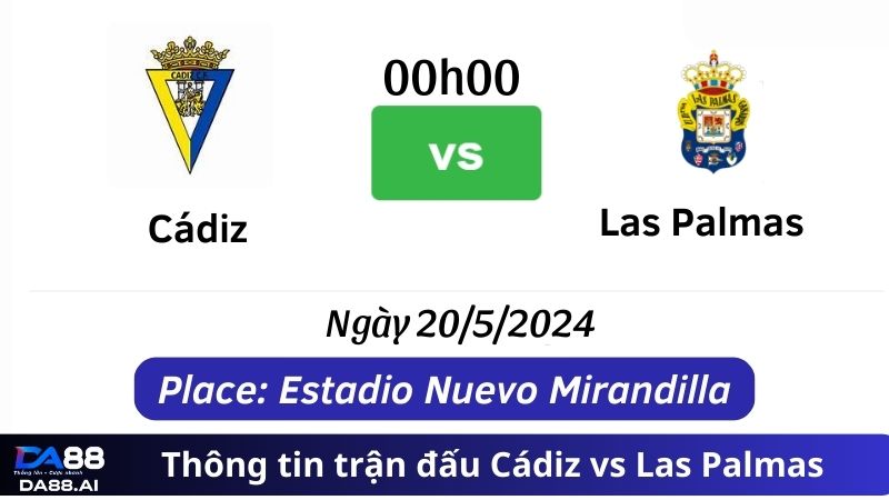 So kèo Cádiz vs Las Palmas 0h00 ngày 20/5/2024: Cân tài Cân sức 2 Thông tin trận đấu Cádiz vs Las Palmas