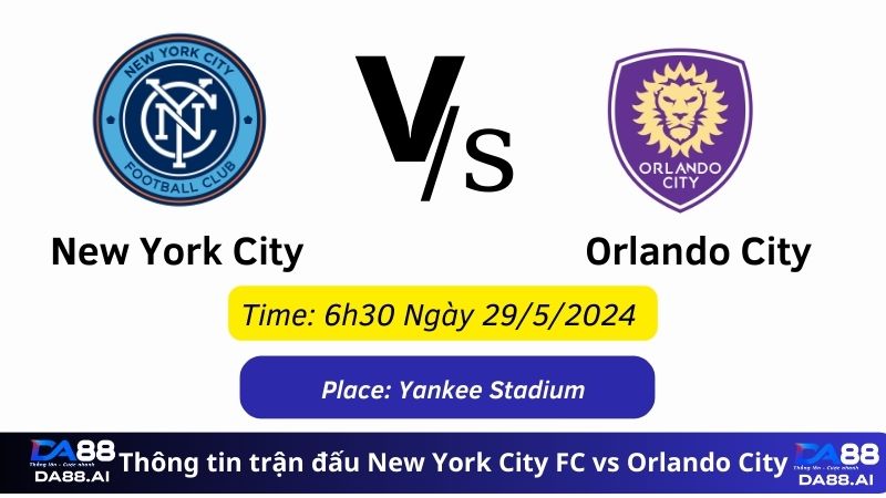 New York City FC vs Orlando City 6h30 ngày 29/5/2024: Đội khách gặp khó 2 Thông tin trận đấu New York City FC vs Orlando City