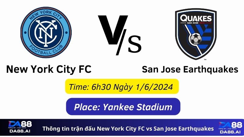 New York City FC vs San Jose Earthquakes 6h30 1/6/24: Đội khách gặp khó 2 Thông tin trận đấu New York City FC vs San Jose Earthquakes