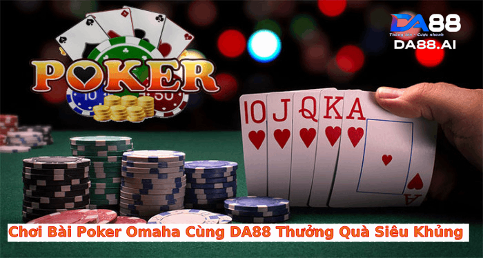 Luật chơi bài Poker Omaha cực đơn giản Luật chơi bài Poker Omaha cực đơn giản