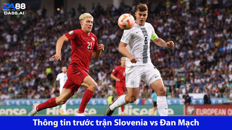 Dự đoán Slovenia vs Đan Mạch 23h00 ngày 16/6: Chênh lệch quá rõ 2 Gặp Slovenia, Đan Mạch càng thêm tự tin