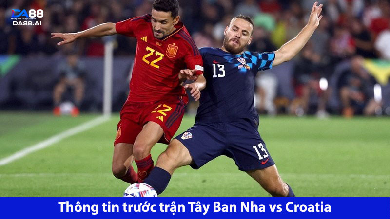Ngang sức ngang tài: Tây Ban Nha vs Croatia 23h00 ngày 15/06 2 Tây Ban Nha và Croatia không có nhiều chênh lệch