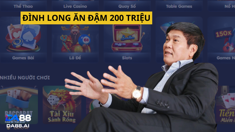 Trải nghiệm DA88.AI: Cá cược thông minh, đạt chuẩn quốc tế 7 Trần Đình Long có trải nghiệm chiến thắng 200 triệu đồng